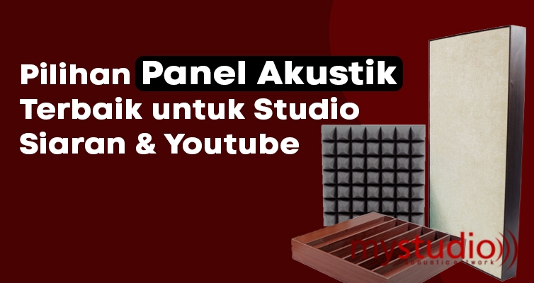 Pilihan Panel Akustik Terbaik untuk Studio Siaran dan Youtube